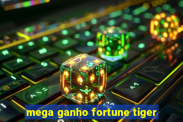 mega ganho fortune tiger